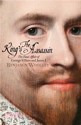 The King's Assassin：The Fatal Affair of George Villiers and James I