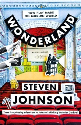 Wonderland :how play made the modern world /