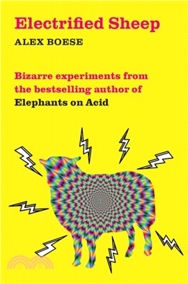 Electrified Sheep：Bizarre experiments from the bestselling author of Elephants on Acid