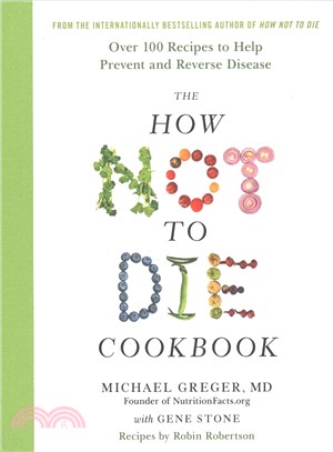 The How Not To Die Cookbook: Over 100 Recipes to Help Prevent and Reverse Disease