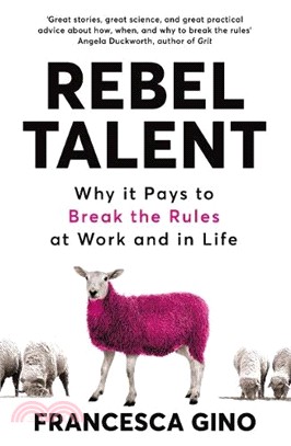 Rebel Talent: Why it Pays to Break the Rules at Work and in Life