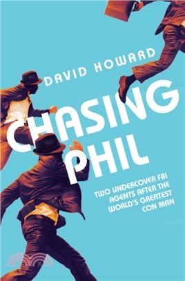 Chasing Phil：The Adventures of Two Undercover FBI Agents with the World's Most Charming Con Man