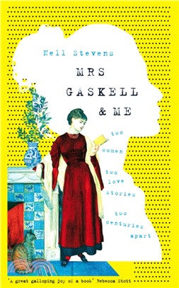 Mrs Gaskell and Me：Two Women, Two Love Stories, Two Centuries Apart