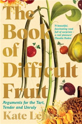 The Book of Difficult Fruit：Arguments for the Tart, Tender, and Unruly