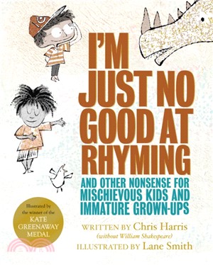 I'm Just No Good At Rhyming：And Other Nonsense for Mischievous Kids and Immature Grown-Ups