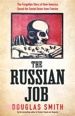 The Russian Job : The Forgotten Story of How America Saved Russia from Famine