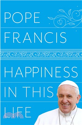 Happiness in This Life: A Passionate Meditation on Material Existence and the Meaning of Life