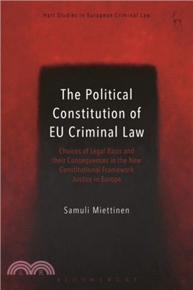 The Political Constitution of EU Criminal Law：Choices of Legal Basis and their Consequences in the New Constitutional Framework