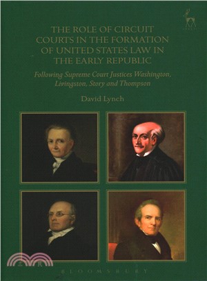 The Role of Circuit Courts in the Formation of United States Law in the Early Republic ― Following Supreme Court Justices Washington, Livingston, Story and Thompson