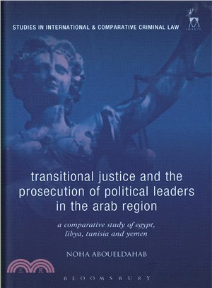 Transitional Justice and the Prosecution of Political Leaders in the Arab Region ─ A Comparative Study of Egypt, Libya, Tunisia and Yemen