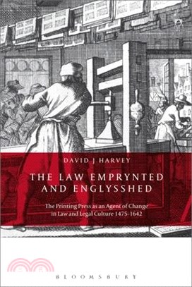 The Law Emprynted and Englysshed ― The Printing Press As an Agent of Change in Law and Legal Culture 1475-1642