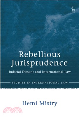 Rebellious Jurisprudence：Judicial Dissent and International Law