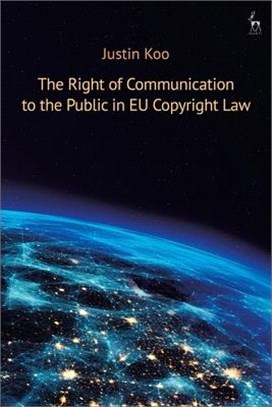 The Right of Communication to the Public in Eu Copyright Law