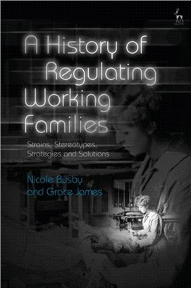 A History of Regulating Working Families：Strains, Stereotypes, Strategies and Solutions