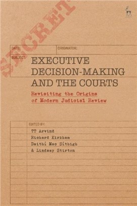 Executive Decision-Making and the Courts：Revisiting the Origins of Modern Judicial Review