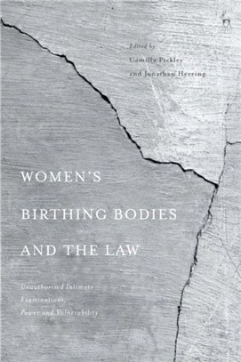 Women's Birthing Bodies and the Law：Unauthorised Intimate Examinations, Power and Vulnerability