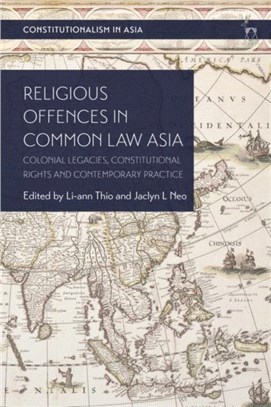 Religious Offences in Common Law Asia：Colonial Legacies, Constitutional Rights and Contemporary Practice
