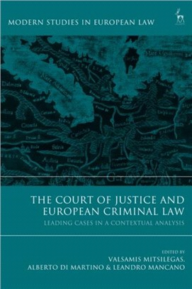 The Court of Justice and European Criminal Law：Leading Cases in a Contextual Analysis