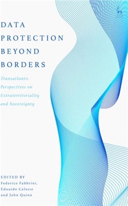 Data Protection Beyond Borders：Transatlantic Perspectives on Extraterritoriality and Sovereignty