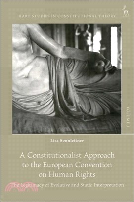 A Constitutionalist Approach to the European Convention on Human Rights：The Legitimacy of Evolutive and Static Interpretation