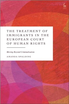 The Treatment of Immigrants in the European Court of Human Rights：Moving Beyond Criminalisation