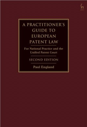 A Practitioner's Guide to European Patent Law：For National Practice and the Unified Patent Court