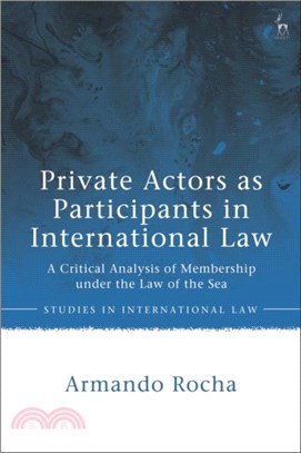Private Actors as Participants in International Law：A Critical Analysis of Membership under the Law of the Sea