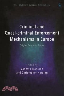 Criminal and Quasi-Criminal Enforcement Mechanisms in Europe: Origins, Concepts, Future