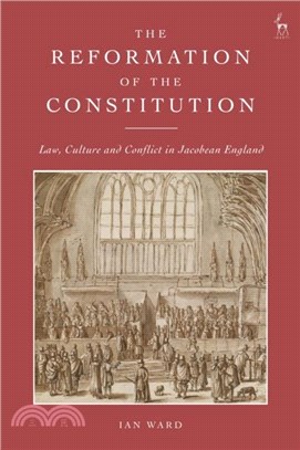 The Reformation of the Constitution：Law, Culture and Conflict in Jacobean England