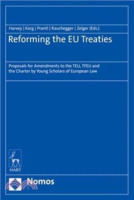 Reforming the EU Treaties：Proposals for Amendments to the TEU, TFEU and the Charter by Young Scholars of European Law