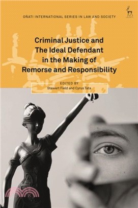 Criminal Justice and The Ideal Defendant in the Making of Remorse and Responsibility