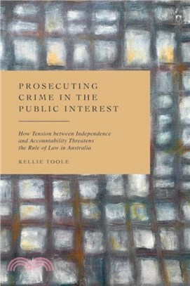 Prosecuting Crime in the Public Interest：How Tension between Independence and Accountability Threatens the Rule of Law in Australia