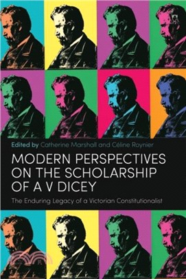 Twenty-First Century Perspectives on the Scholarship of AV Dicey：The Enduring Legacy of a Victorian Constitutionalist