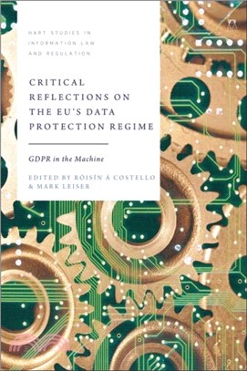 Critical Reflections on the EU's Data Protection Regime：GDPR in the Machine