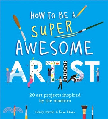 How to Be a Super Awesome Artist：20 art projects inspired by the masters