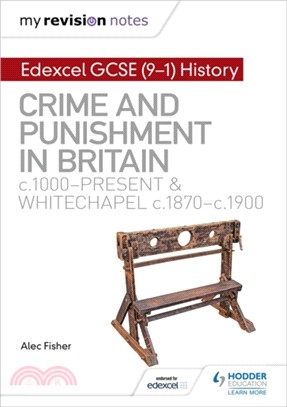 My Revision Notes: Edexcel GCSE (9-1) History: Crime and punishment in Britain, c1000-present and Whitechapel, c1870-c1900