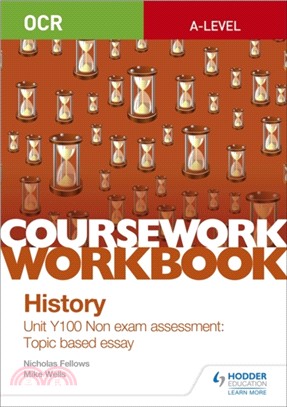 OCR A-level History Coursework Workbook: Unit Y100 Non exam assessment: Topic based essay