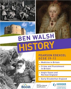 Ben Walsh History: Pearson Edexcel GCSE (9-1): Medicine in Britain, Crime and Punishment in Britain, Anglo-Saxon and Norman England and Early Elizabethan England