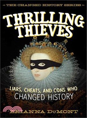 Thrilling Thieves ― Liars, Cheats, and Double-crossers Who Changed History