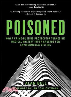 Poisoned ─ How a Crime-Busting Prosecutor Turned His Medical Mystery into a Crusade for Environmental Victims