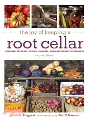 The Joy of Keeping a Root Cellar ─ Canning, Freezing, Drying, Smoking, and Preserving the Harvest