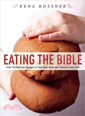 Eating the Bible ─ Over 50 Delicious Recipes to Feed Your Body and Nourish Your Soul