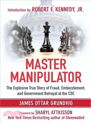 Master Manipulator ─ The Explosive True Story of Fraud, Embezzlement, and Government Betrayal at the CDC