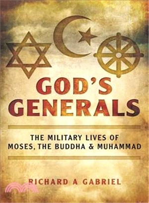 God's Generals ─ The Military Lives of Moses, the Buddha, and Muhammad