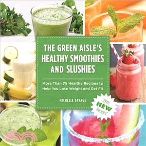 The Green Aisle's Healthy Smoothies and Slushies ─ More Than 75 Healthy Recipes to Help You Lose Weight and Get Fit