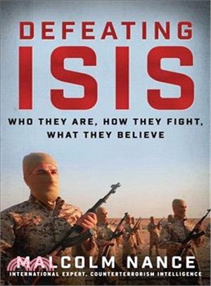 Defeating ISIS ─ Who They Are, How They Fight, What They Believe