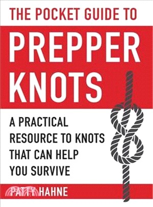 The Pocket Guide to Prepper Knots ─ A Practical Resource to Knots That Can Help You Survive