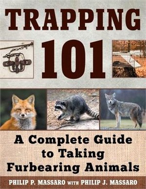 Trapping 101 ― A Practical Guide to Capturing Beavers, Muskrats, Weasels, Raccoons, Skunks, Otters, and Other Fur-bearing Animals