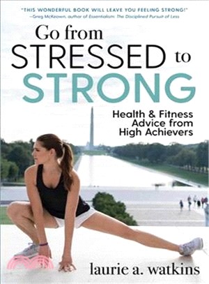 Go from Stressed to Strong ─ Health and Fitness Advice from High Achievers