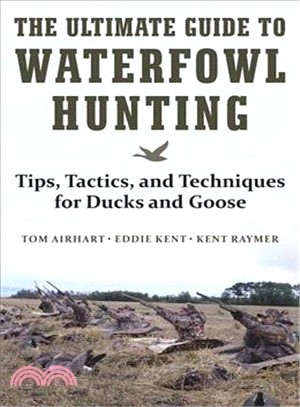The Ultimate Guide to Waterfowl Hunting ─ Tips, Tactics, and Techniques for Ducks and Geese